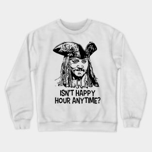 Isn't Happy Hour Anytime? Crewneck Sweatshirt